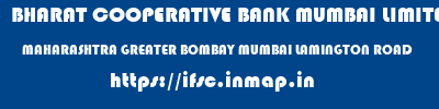 BHARAT COOPERATIVE BANK MUMBAI LIMITED  MAHARASHTRA GREATER BOMBAY MUMBAI LAMINGTON ROAD  ifsc code